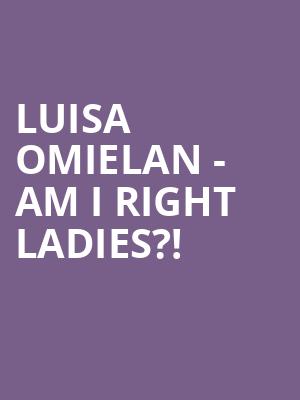 Luisa Omielan - Am I Right Ladies?! at O2 Shepherds Bush Empire